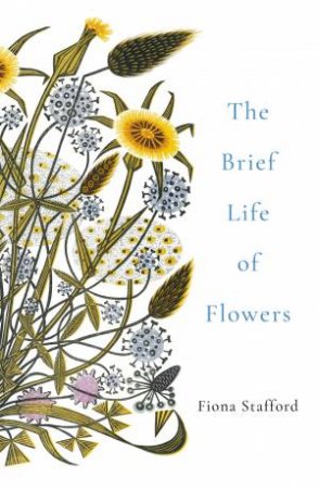 The Brief Life Of Flowers by Fiona Stafford