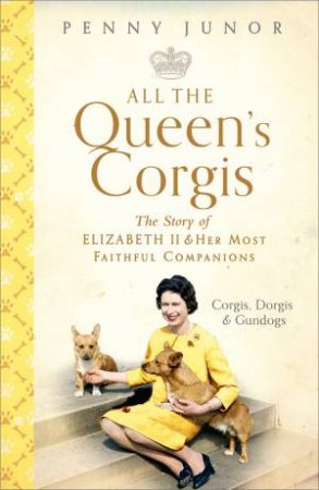 All The Queen's Corgis by Penny Junor
