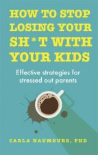 How to Stop Losing Your Sht with Your Kids