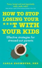 How To Stop Losing Your Sht With Your Kids