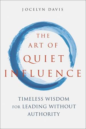 The Art Of Quiet Influence by Jocelyn Davis