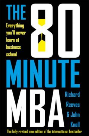 The 80 Minute MBA by Richard Reeves & John Knell
