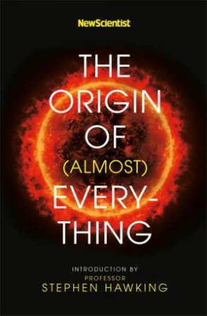 New Scientist: The Origin Of (Almost) Everything by Scientist New & Hawking Stephen & Lawton Graham & Jennifer Daniel