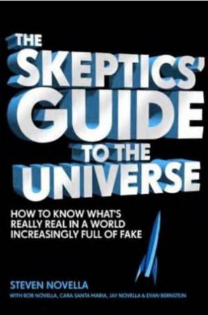 The Skeptics' Guide To The Universe by Steven Novella