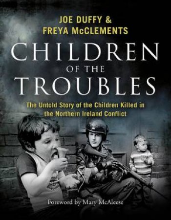 Children Of The Troubles by Joe Duffy & Freya McClements