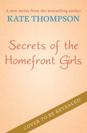 Secrets of the Homefront Girls by Kate Thompson