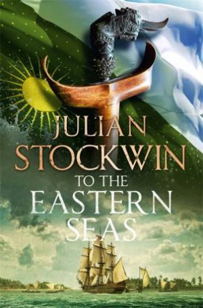 To The Eastern Seas by Julian Stockwin