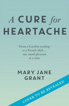 A Cure For Heartache by Mary Jane Grant