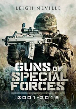 Guns of Special Forces 2001 ? 2015 by NEVILLE LEIGH