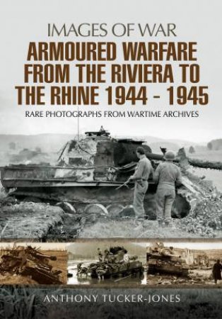 Armoured Warfare from the Riviera to the Rhine 1944 - 1945 by ANTHONY TUCKER-JONES