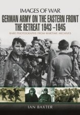 German Army on the Eastern Front  The Retreat 1943  1945
