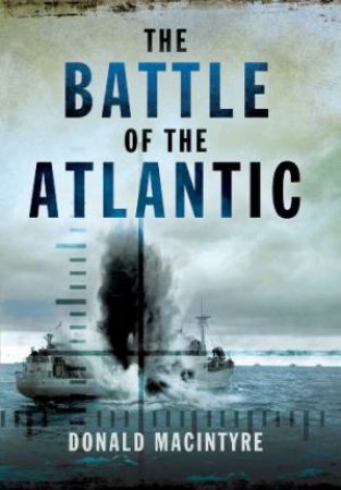 Battle of the Atlantic by MACINTYRE DONALD