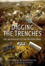 Digging the Trenches The Archaeology of the Western Front