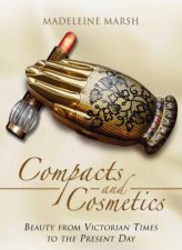 Compacts and Cosmetics Beauty from Victorian Times to the Present Day