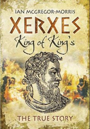 Xerxes - King of King's by MCGREGOR-MORRIS IAN
