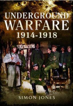 Underground Warfare 1914-1918 by JONES SIMON