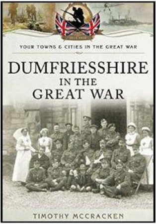 Dumfriesshire in the Great War by MCCRACKEN TIMOTHY