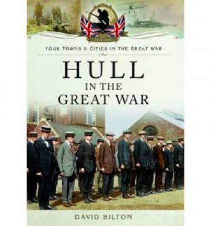 Hull in the Great War by BILTON DAVID