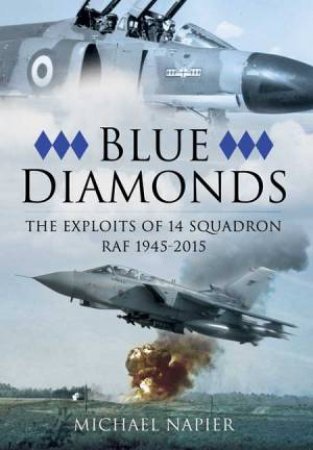 Blue Diamonds: The Exploits of 14 Squadron RAF 1945-2015 by NAPIER MICHAEL