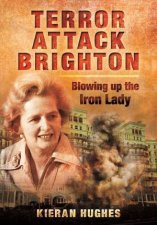 Terror Attack Brighton Blowing up the Iron Lady