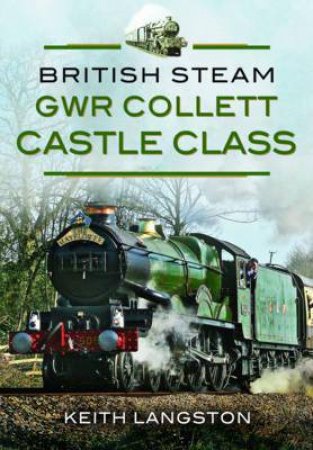 British Steam: GWR Collett Castle Class by LANGSTON KEITH