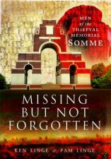 Missing but Not Forgotten Men of the Thiepval Memorial  Somme