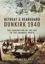 Retreat and Rearguard   Dunkirk 1940