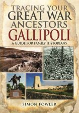 Tracing Your Great War Ancestors The Gallipoli Campaign
