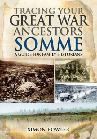 Tracing Your Great War Ancestors: The Somme by FOWLER SIMON