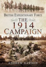 British Expeditionary Force The 1914 Campaign