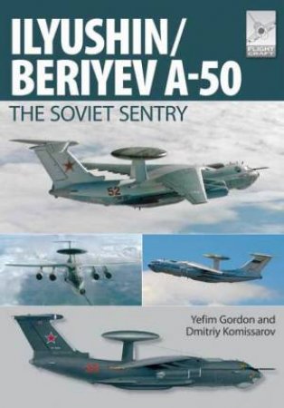 Ilyushin/Beriyev A-50: The 'Soviet Sentry' by GORDON YEFIM
