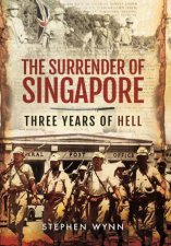 Surrender of Singapore  Three Years of Hell
