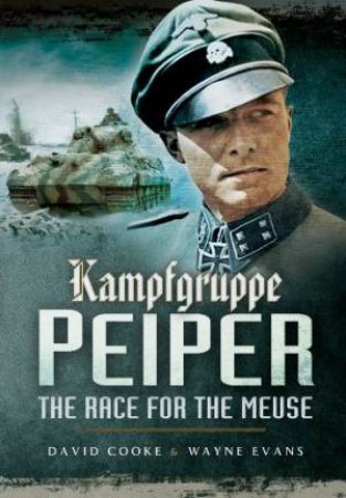 Kampfgruppe Peiper: The Race for the Meuse by COOKE DAVID AND EVANS WAYNE