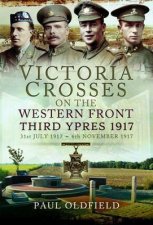 Victoria Crosses On The Western Front  Third Ypres 1917