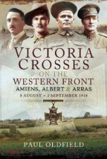 Victoria Crosses On The Western Front 