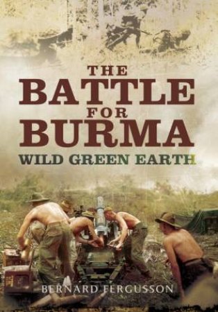 Battle for Burma: Wild Green Earth by FERGUSSON BERNARD