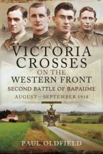 Victoria Crosses On The Western Front Second Battle Of Bapaume August September 1918