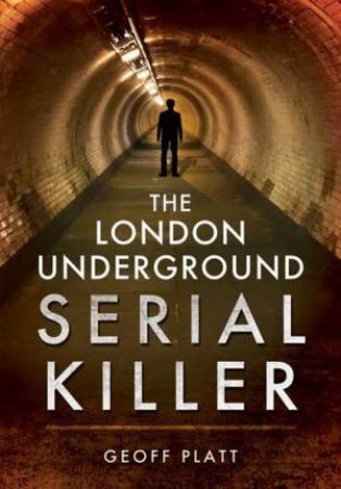 London Underground Serial Killer by GEOFF PLATT