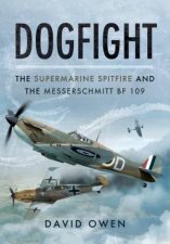 Dogfight The Supermarine Spitfire and the Messerschmitt Bf109
