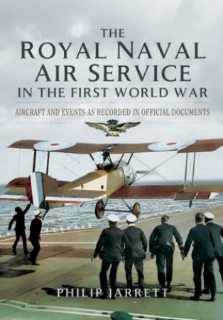 Royal Naval Air Service in the First World War by PHILIP JARRETT