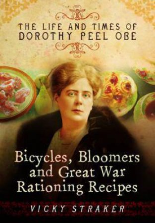 Bicycles, Bloomers and Great War Rationing Recipes by STRAKER VICTORIA