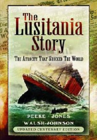 Lusitania Story by JONES AND WALSH-JOHNSON PEEKE