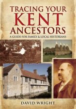 Tracing Your Kent Ancestors A Guide for Family and Local Historians