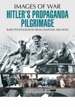 Hitler's Propaganda Pilgrimage by BOB CARRUTHERS