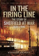 In the Firing Line Story of Sheffield at War 1939 to 1945