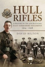 Hull Rifles A History Of The 4th Battalion East Yorkshire Regiment 19141918
