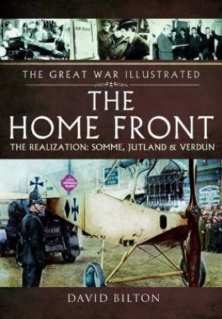 Home Front: The Realization - Somme, Jutland and Verdun by DAVID BILTON