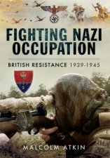 Fighting Nazi Occupation British Resistance 19391945