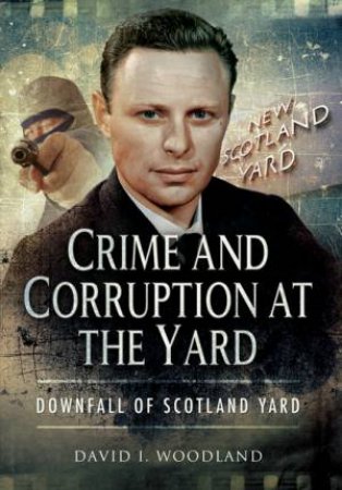 Crime and Corruption at the Yard by DAVID WOODLAND