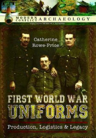First World War Uniforms: Production, Logistics And Legacy by Catherine Rowe-Price